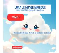 LUNA LE NUAGE MAGIQUE - Livre illustré - Enfant 2, 3, 4 et 5 ans: TOME 1: Une Histoire de Pluie et d'Arc-en-Ciel pour le Coucher