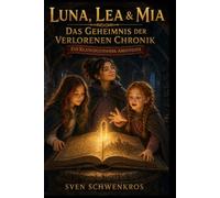 Luna, Lea & Mia - Das Geheimnis der verlorenen Chronik: Ein Klangbuchwerk-Abenteuer