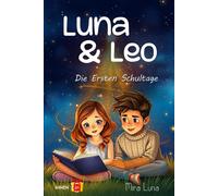 Luna & Leo Die Ersten Schultage: Ein Magisches Buch, In Dem Kinder Mut, Die Macht Der Worte Und Das Verborgene Potenzial In Uns Allen Entdecken