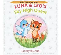 Luna & Leo’s Sky-High Quest: A Kids’ Adventure coloring book of Friendship, Courage, and Conquering Fears