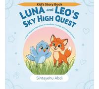 Luna & Leo’s Sky High Quest: A Kids’ Adventure Storybook of Friendship, Courage, and Conquering Fears