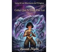 Luna & Les Murmures de l’Origine: Celui Qui N’Était Pas Lui
