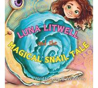 Luna Litwell and the Magical Snail Tale: An Interactive Story to Teach Kids Mindfulness, Emotional Intelligence, Stress Management and Positive Habits