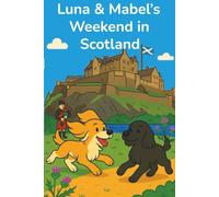 Luna & Mabel: A Weekend in Scotland: A heart-warming children’s storybook about two dogs, Scottish adventures, and the magic of friendship.
