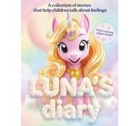 Luna Moony: A Little Unicorn's Diary: A Collection of Stories That Help Children Talk About Feelings | For Girls Ages 6-8 | With Coloring Pages Inside