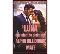 LUNA: One night to claim the Alpha billionaire mate: A forbidden billionaire alpha romance of danger and destiny