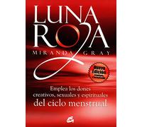 Luna Roja: Emplea Los Dones Creativos, Sexuales Y Espirituales del Ciclo Mestrual