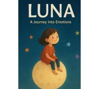 Luna’s Emotion Rainbow: A Heartwarming Story to Help Kids Understand and Manage Their Feelings (Ages 4-10).