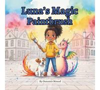 Luna’s Magic Paintbrush: How One Brave Girl Painted Color Back Into the World