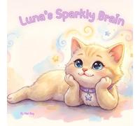 Luna’s Sparkly Brain: A Gentle ADHD Children’s Book About Focus, Big Feelings, and Celebrating Different Brains