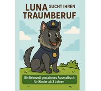 Luna sucht ihren Traumberuf: Ein liebevoll gestaltetes Ausmalbuch für Kinder ab 3 Jahren