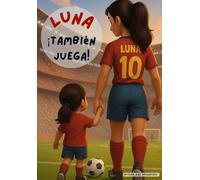 ¡Luna también juega!: Para las niñas que nunca se rinden.