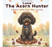 Luna the Acorn Hunter: A Brave Little Dog’s Big Journey