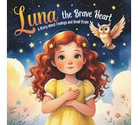 Luna the Brave Heart: A Story About Big Feelings and Small Steps