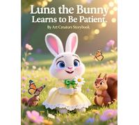 Luna the Bunny Learns to Be Patient: A Gentle Picture Book About Waiting, Self-Control, and Calm Choices for Kids Ages 3-7