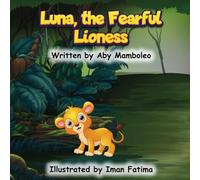 Luna, the Fearful Lioness: A A Beautiful Bedtime Storybook for Kids About Overcoming Fear - Helping Little Ones Feel Brave, Safe, and Understood