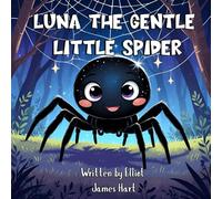 Luna the Gentle Little Spider: An Adorable Rhyming Animal Moral Story for Kids About Friendship, Courage, Empathy, Kindness, and Self-Acceptance (Ages 3-8)