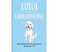 Luna the Labradoodle Collection #1: Four Silly Adventures of a Sassy Pup