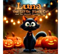 Luna the Little Black Cat and the Moonlit Pumpkin Patch: A Magical Pumpkin Patch Adventure