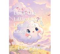 Luna The Little Cloud Learns to Listen: LITTLE CLOUD, BIG DREAMS : SKY-HIGH ADVENTURE