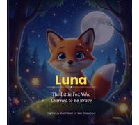 Luna: The Little Fox Who Learned to Be Brave: A Heartwarming Children's Picture Book About Courage, Friendship, and Believing in Yourself | Ages 3-8