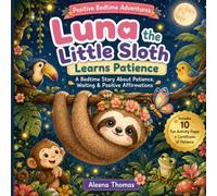 Luna the Little Sloth Learns Patience: A Calming Bedtime Story About Mindfulness, Patience, and Positive Thinking for Kids Ages 3-8