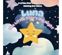 Luna The Little Star's Big Night: A Colourful Rhyming Social Story About Bravery and Finding Your Shine. Perfect Story for Anxiety or Stage Fright