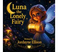 Luna the Lonely Fairy: The Brave Fairy Who Saved the Forest