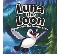 Luna the Loon Dances with the Summer Stars: An Indigenous Rhyming Picture Book of Joy, Harmony & National Indigenous Peoples Day