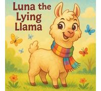 Luna the Lying Llama: A Funny and Heartwarming Story About Honesty for Kids Ages 4-8: A beautifully illustrated children’s book that teaches the ... truth through a fun, silly llama adventure.