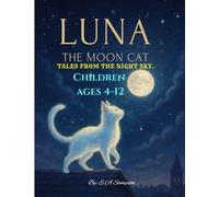 Luna the Moon Cat: Tales from the Night Sky: A magical bedtime storybook about bravery, dreams, and a glowing cat who guides children through the night