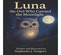 Luna the Owl Who Carried the Moonlight