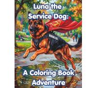 Luna the Service Dog: A Coloring Book Adventure: Realistic German Shepherd Illustrations of Working Dogs at Work and Play