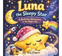 Luna The Sleepy Star: A cozy bedtime tale to help little stars drift to sleep