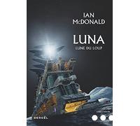 Ian McDonald – Luna, Tome 2 : Lune du loup – Traduction Gilles Goullet – Éditions Denoël