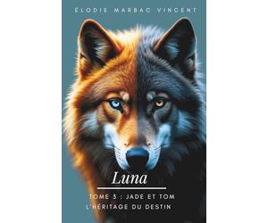 Luna tome 3: Jade et Tom : L'héritage du destin