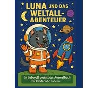 Luna und das Weltraum Abenteuer: Ein liebevoll gestaltetes Ausmalbuch