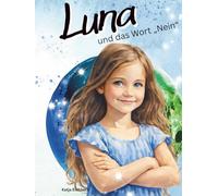 Luna - und das Wort Nein: Eine stärkende, einfühlsame Geschichte der Luna-Reihe für Kinder über Selbstwert und Selbstbehauptung.