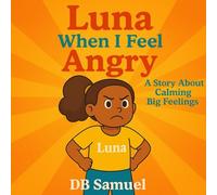 Luna When I Feel Angry: A Story About Calming Big Feelings