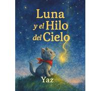 Luna y el Hilo del Cielo: Un cuento suave antes de dormir sobre el coraje, la bondad y la luz interior.