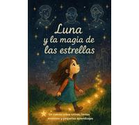 Luna y la magia de las estrellas: Un cuento sobre rutinas, límites amorosos y pequeños aprendizajes
