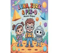 Luna, Zork & PIX-0 - Mission: Shapes!: A fun educational coloring adventure on the Planet of Shapes!