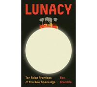 Lunacy Ten False Promises of the New Space Age - Ben Bramble - Princeton University Press - ebook (ePub) - Livre