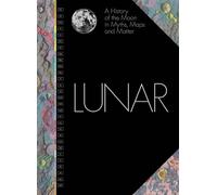 Lunar: A History of the Moon in Myths, Maps, and Matter