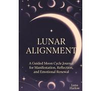 Lunar Alignment: A Guided Moon Cycle Journal for Manifestation, Reflection, and Emotional Renewal