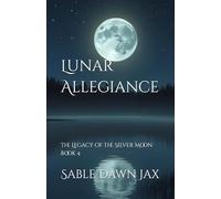 Lunar Allegiance: The Legacy of the Silver Moon Book 4