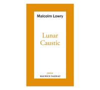 Lunar caustic - suivi de Le Caustic lunaire et Malcolm mon a - Malcolm Lowry - Maurice Nadeau-Lettres Nouvelles - Poche - Roman