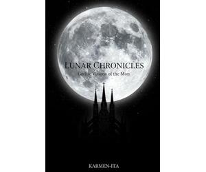 LUNAR CHRONICLES: Gothic Visions of the Moon - A Journey Through Lunar Phases, Mythology, and Dark Spirituality
