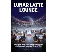 Lunar Latte Lounge: Diseñando Cafes Espaciales Y Hospitalidad Futurista para la Vida Más Allá de la Tierra
