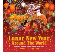 Lunar New Year Around the World: Celebrate the most colourful time of the year
